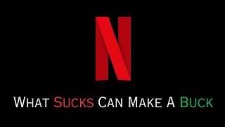 Netflix What Sucks Can Make A Buck [upl. by Stewart]