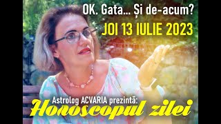 SE SCHIMBA GIRUETA ⭐HOROSCOPUL DE JOI 13 IULIE 2023 cu astrolog Acvaria [upl. by Brenden839]