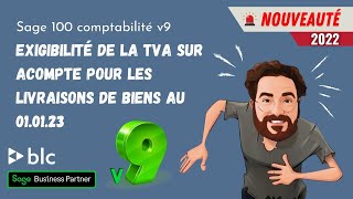 Sage 100 Comptabilité V9  Exigibilité de la TVA sur acompte pour livraison de biens dès 2023 [upl. by Corie]