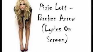 Pixie Lott  Broken Arrow Lyrics On Screen [upl. by Leafar]