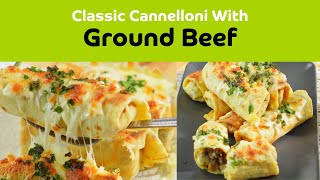 Cannelloni with Ground Beef  A Delicious Homemade Italian Classic [upl. by Vevay]