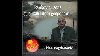 Rankovć i Apis su služili istog gospodara Vidan Bogdanović [upl. by Strickland]