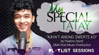 Playlist Sessions Kayat Anong Swerte Ko  Psalms David My Special Tatay OST [upl. by Namyw]