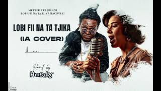 IA COVER Metter z ft jolanilobi fii na ta tjika audio not officielprod by hesdy [upl. by Yedok]