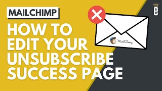 How to Edit Your Unsubscribe Success Page in Mailchimp [upl. by Aurelea]