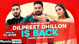 Dilpreet Dhillon Is Back Remix  Karara Jawaab  Gurlez Akhtar  DJ AVee  New Punjabi Song 2020 [upl. by Idahs]