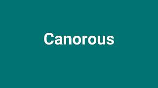 Canorous Meaning and Pronunciation [upl. by Anelac]