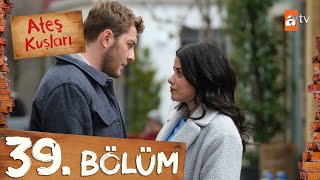 Ateş Kuşları 39 Bölüm atvturkiye [upl. by Howland]