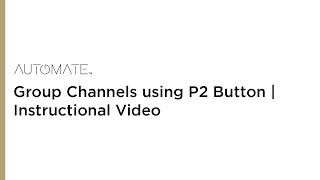 Automate  Group Channels using P2 Button  Instructional Video [upl. by Irrab]