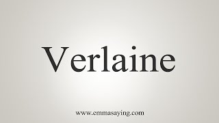 How To Say Verlaine [upl. by Ayekim]