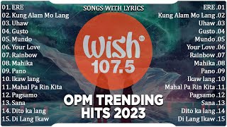 Best Of Wish 1075 Songs New Playlist 2023 With Lyrics  ERE Kung Alam Mo Lang Uhaw Gusto Mundo [upl. by Kcirdneked]