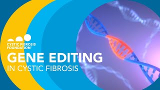 CF Foundation  Gene Editing in Cystic Fibrosis [upl. by Enilegna]