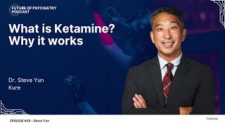 Future of Psychiatry What is Ketamine Why Ketamine Works with Dr Steve Yun Kure [upl. by Nosiram]