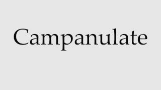 How to Pronounce Campanulate [upl. by Basir]