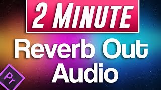 Premiere Pro CC  How to Reverb Out Audio Trailing Music Sound Effect [upl. by Eanat]