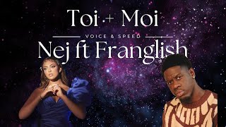 Toi  Moi Nej ft Franglish  Clip amp Paroles SANS INSTRU VOICE ONLY [upl. by Eirek988]