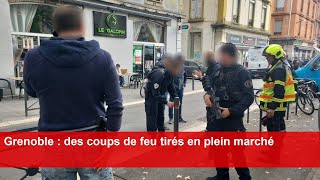 Grenoble  des coups de feu tirés en plein marché [upl. by Walden]