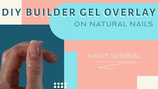 Builder Gel Overlay on Natural Nails  DIY Nail Tutorial [upl. by Elodea]