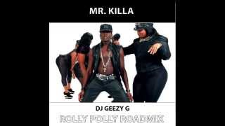 MR KILLA  ROLLY POLLY DJ GEEZY G ROADMIX [upl. by Laehpar]