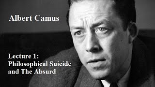 Albert Camus Lecture 1 Philosophical Suicide and The Absurd [upl. by Jannel]