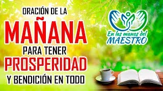 ORACIÓN DE LA MAÑANA PARA TENER PROSPERIDAD Y BENDICION EN ESTE DIA [upl. by Loziram570]