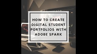 How to Create Digital Student Portfolios with Adobe Spark [upl. by Watkins]