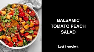 Balsamic Tomato Peach Salad  Last Ingredient [upl. by Peer]