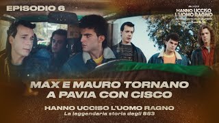 Hanno Ucciso l’Uomo Ragno Ep 6  Max e Mauro tornano a Pavia con Cisco [upl. by Sams716]