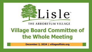 20241202 Village of Lisle Committee of the Whole [upl. by Sisile]