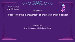 244 Updates on the management of anaplastic thyroid cancer Presented by Bryan R Haugen MD [upl. by Leahci]