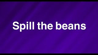 Spill the beans  English Phrase  Meaning  Examples [upl. by Modesta603]