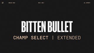 Worlds 2022  Champ Select  Bitten Bullet  Extended Version [upl. by Darrow]