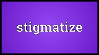 Stigmatize Meaning [upl. by Nhtanhoj]