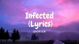 Sickick  Infected Lyrics [upl. by Ydnem925]