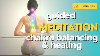 Chakra Balancing and Healing Guided Meditation 10 Minutes [upl. by Aribold]