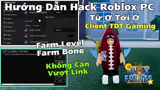 Cách Hack Blox Fruit Trên PC Bằng Client TDT Gaming Không Cần Vượt Link Farm Level Siêu Nhanh [upl. by Narcho]