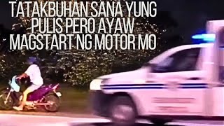 Tatakbuhan Sana Yung Pulis Pero Ayaw Magstart Ng Motor Mo [upl. by Pasia]