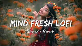 💘TRENDING INSTAGRAM LOFI MASHUP SLOWEDREVERBED  MIND FRESH LOFI SONG  LOFI SONGS 3 [upl. by Attelrak]