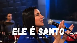 ELE É SANTO  GISELLI CRISTINA [upl. by Jala]