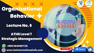 Organizational Behavior Lecture No 06 ATHE Level 7 Strategic Management [upl. by Hyacinth]