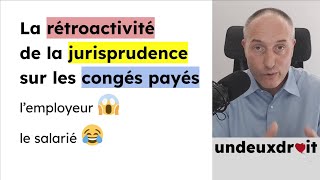 La rétroactivité de la jurisprudence sur les congés payés pour l’employeur 😱et pour le salarié 😂 [upl. by Josi952]