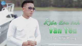 Đớn Đau Anh Vẫn Yêu  Châu Khải Phong Audio Official [upl. by Charley]