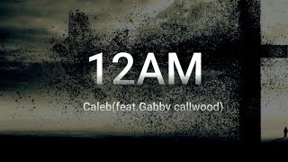 CALEB12AMFEATGABBY CALLWOOD LYRICS caleb12am [upl. by Wood]