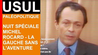 Usul  Paléopolitique 4  Nuit spéciale Michel Rocard  La gauche sans laventure [upl. by Bunny66]