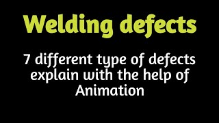 Welding defects Animation  7 different types of defect [upl. by Walkling560]