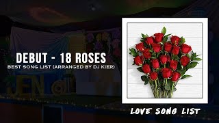 Debut  18 Roses Love Song Best Song List Arranged by DJ Kier [upl. by Ailedroc]