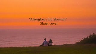 Ed Sheeran Afterglow short cover Featuring Chalcedony syiem [upl. by Ardnas]