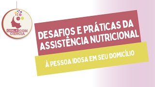 CRN4 Com Ciência Desafios e Práticas da assistência nutricional à pessoa idosa em seu domicílio [upl. by Cinamod]