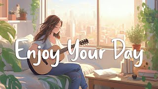 Enjoy Your Day 🌻 Chill Morning Songs To Start Your Day  English Songs Chill Vibes Playlist [upl. by Nahtonoj646]