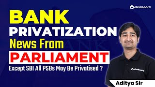 Bank Privatization News From Parliament Except SBI All PSBs May Be Privatised   Know All Details [upl. by Yespmed]